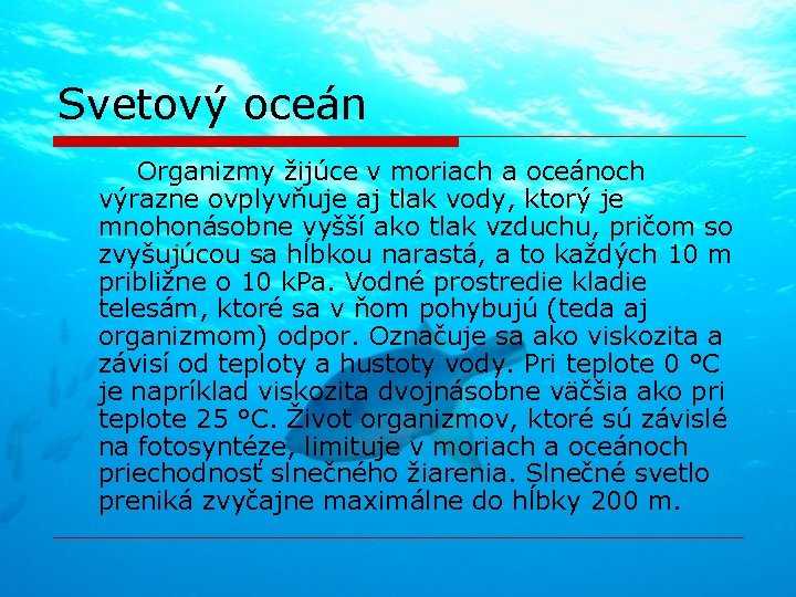 Svetový oceán Organizmy žijúce v moriach a oceánoch výrazne ovplyvňuje aj tlak vody, ktorý