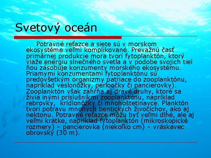 Svetový oceán Potravné reťazce a siete sú v morskom ekosystéme veľmi komplikované. Prevažnú časť