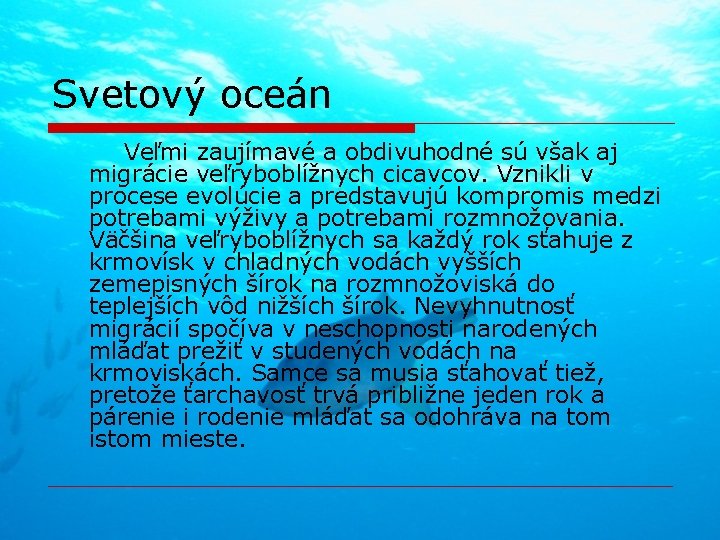 Svetový oceán Veľmi zaujímavé a obdivuhodné sú však aj migrácie veľryboblížnych cicavcov. Vznikli v