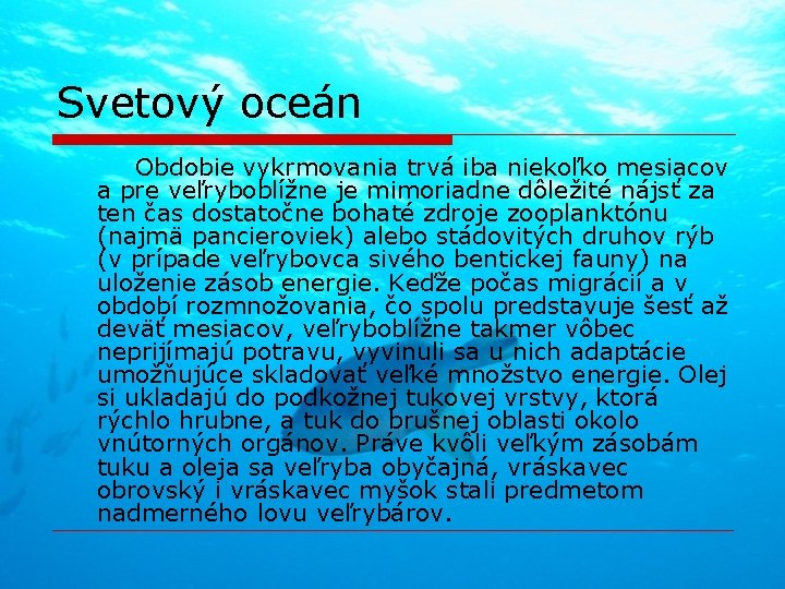 Svetový oceán Obdobie vykrmovania trvá iba niekoľko mesiacov a pre veľryboblížne je mimoriadne dôležité