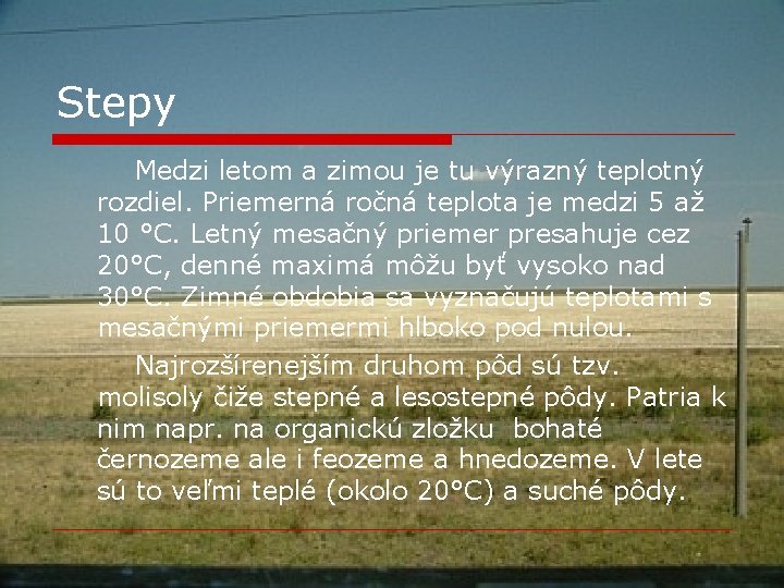 Stepy Medzi letom a zimou je tu výrazný teplotný rozdiel. Priemerná ročná teplota je