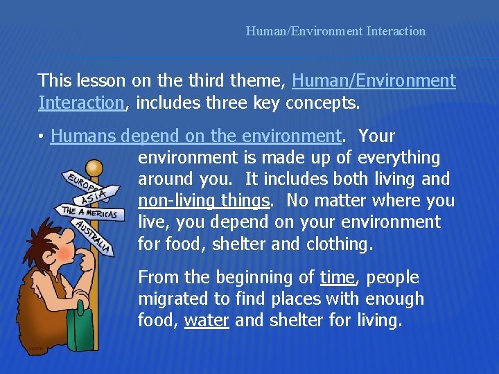 Human/Environment Interaction This lesson on the third theme, Human/Environment Interaction, includes three key concepts.