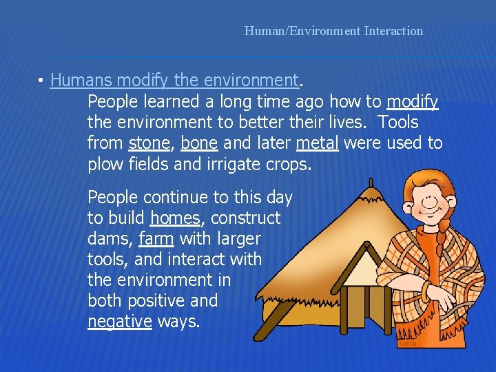 Human/Environment Interaction • Humans modify the environment. People learned a long time ago how