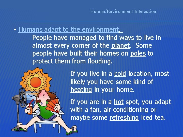 Human/Environment Interaction • Humans adapt to the environment. People have managed to find ways