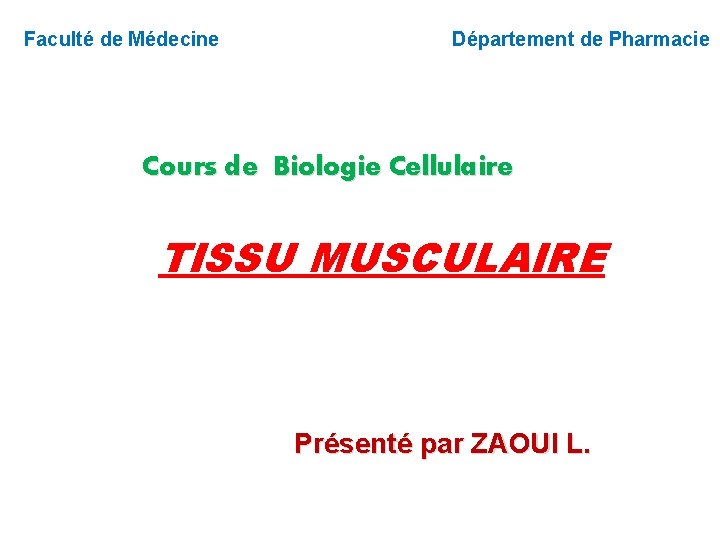 Faculté de Médecine Département de Pharmacie Cours de Biologie Cellulaire TISSU MUSCULAIRE Présenté par