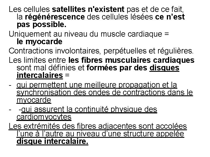 Les cellules satellites n'existent pas et de ce fait, la régénérescence des cellules lésées