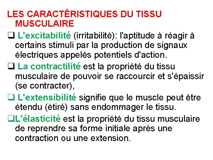 LES CARACTÉRISTIQUES DU TISSU MUSCULAIRE q L'excitabilité (irritabilité): l'aptitude à réagir à certains stimuli