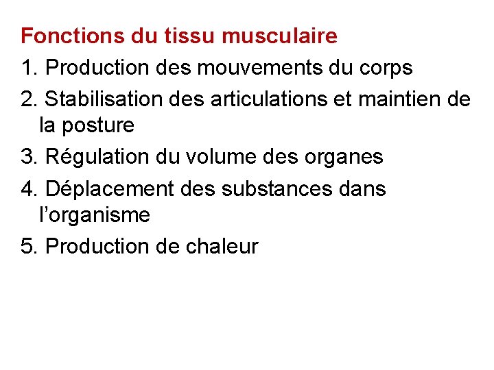 Fonctions du tissu musculaire 1. Production des mouvements du corps 2. Stabilisation des articulations