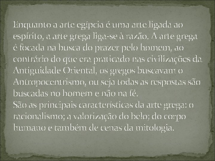 Enquanto a arte egípcia é uma arte ligada ao espírito, a arte grega liga-se