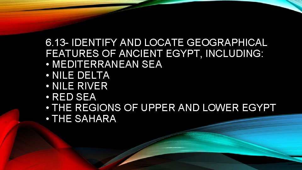 6. 13 - IDENTIFY AND LOCATE GEOGRAPHICAL FEATURES OF ANCIENT EGYPT, INCLUDING: • MEDITERRANEAN