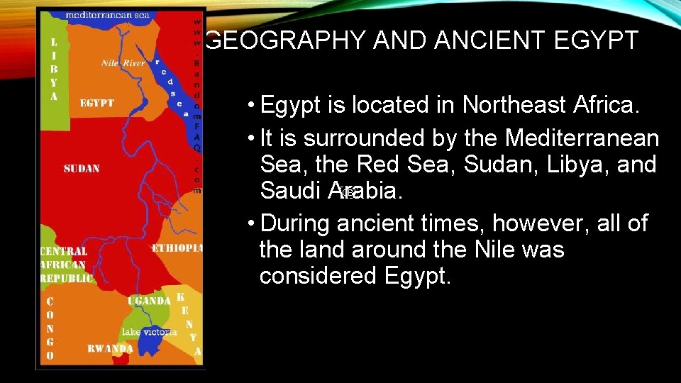 GEOGRAPHY AND ANCIENT EGYPT • Egypt is located in Northeast Africa. • It is