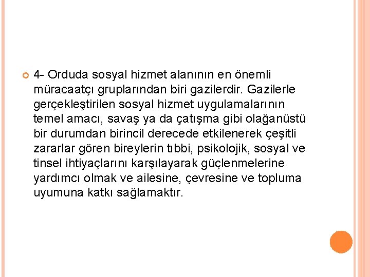  4 - Orduda sosyal hizmet alanının en önemli müracaatçı gruplarından biri gazilerdir. Gazilerle