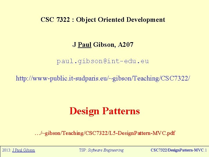CSC 7322 : Object Oriented Development J Paul Gibson, A 207 paul. gibson@int-edu. eu