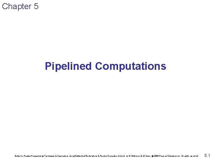 Chapter 5 Pipelined Computations Slides for Parallel Programming Techniques & Applications Using Networked Workstations