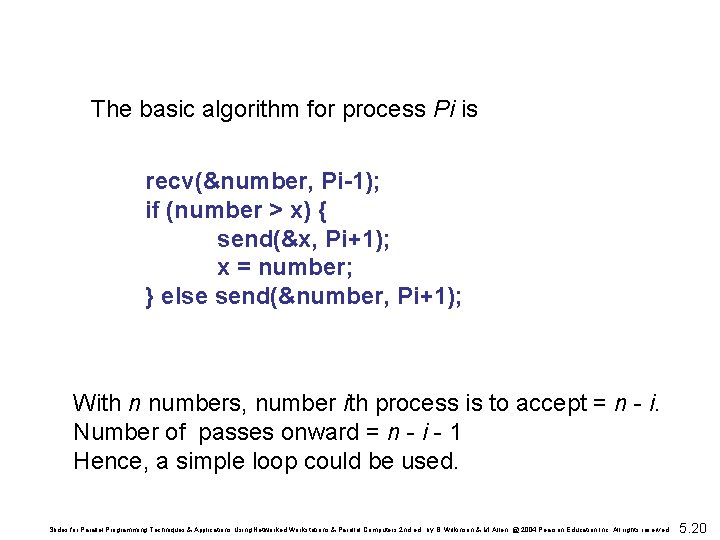 The basic algorithm for process Pi is recv(&number, Pi-1); if (number > x) {