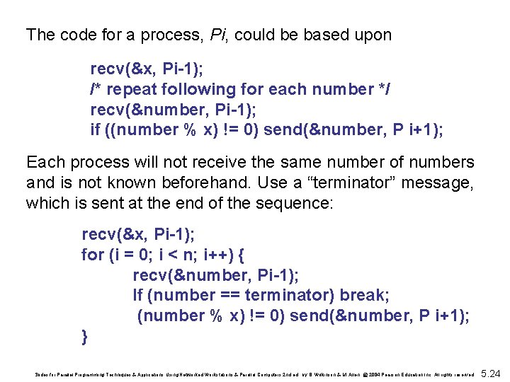 The code for a process, Pi, could be based upon recv(&x, Pi-1); /* repeat