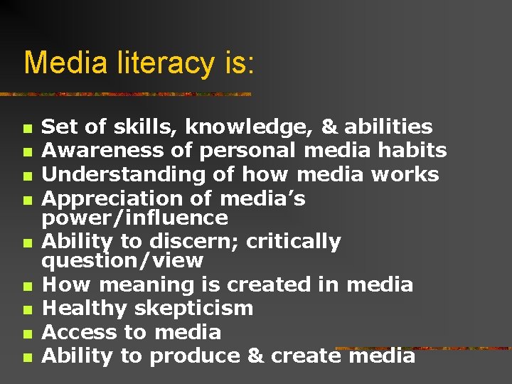 Media literacy is: n n n n n Set of skills, knowledge, & abilities