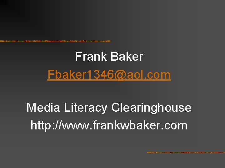 Frank Baker Fbaker 1346@aol. com Media Literacy Clearinghouse http: //www. frankwbaker. com 