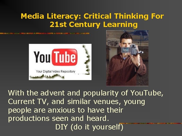 Media Literacy: Critical Thinking For 21 st Century Learning With the advent and popularity