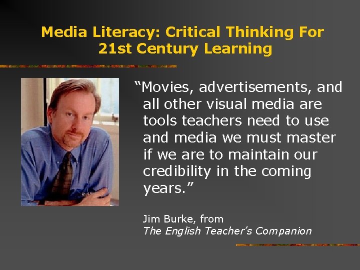 Media Literacy: Critical Thinking For 21 st Century Learning “Movies, advertisements, and all other