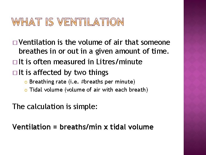 � Ventilation is the volume of air that someone breathes in or out in