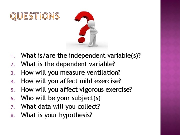 1. 2. 3. 4. 5. 6. 7. 8. What is/are the independent variable(s)? What