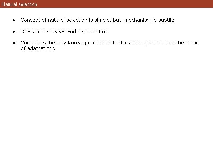 Natural selection • Concept of natural selection is simple, but mechanism is subtile •