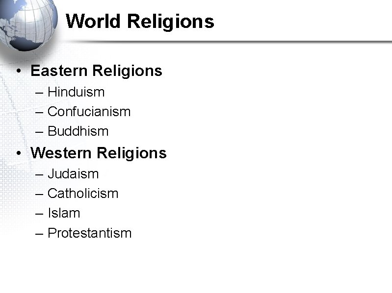 World Religions • Eastern Religions – Hinduism – Confucianism – Buddhism • Western Religions