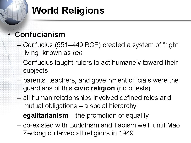 World Religions • Confucianism – Confucius (551– 449 BCE) created a system of “right