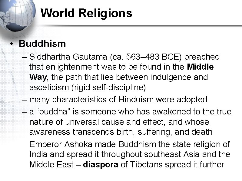 World Religions • Buddhism – Siddhartha Gautama (ca. 563– 483 BCE) preached that enlightenment