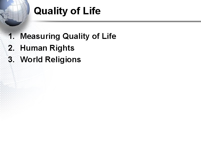 Quality of Life 1. Measuring Quality of Life 2. Human Rights 3. World Religions