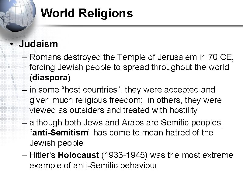 World Religions • Judaism – Romans destroyed the Temple of Jerusalem in 70 CE,