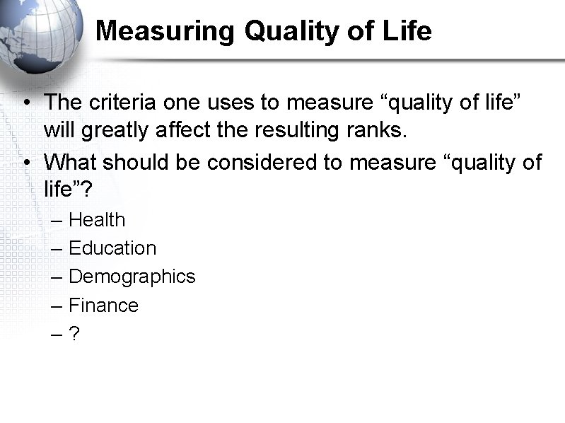 Measuring Quality of Life • The criteria one uses to measure “quality of life”