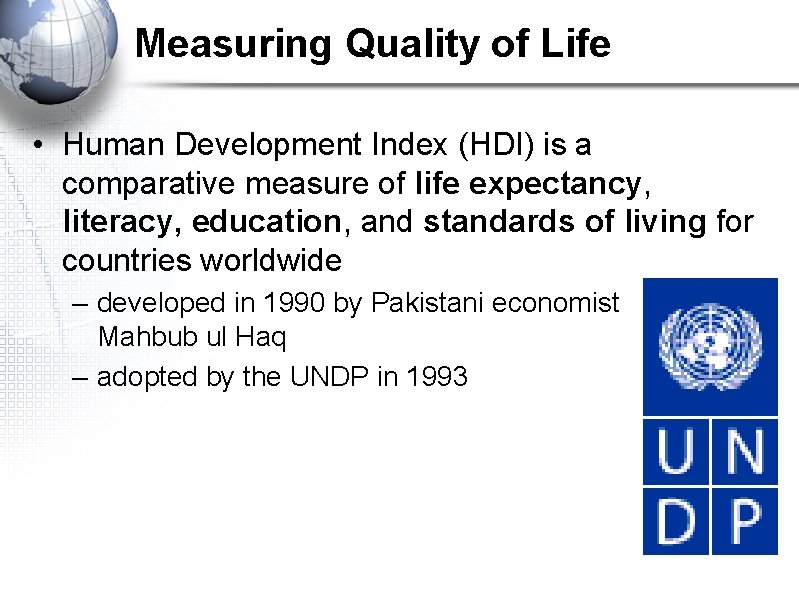 Measuring Quality of Life • Human Development Index (HDI) is a comparative measure of