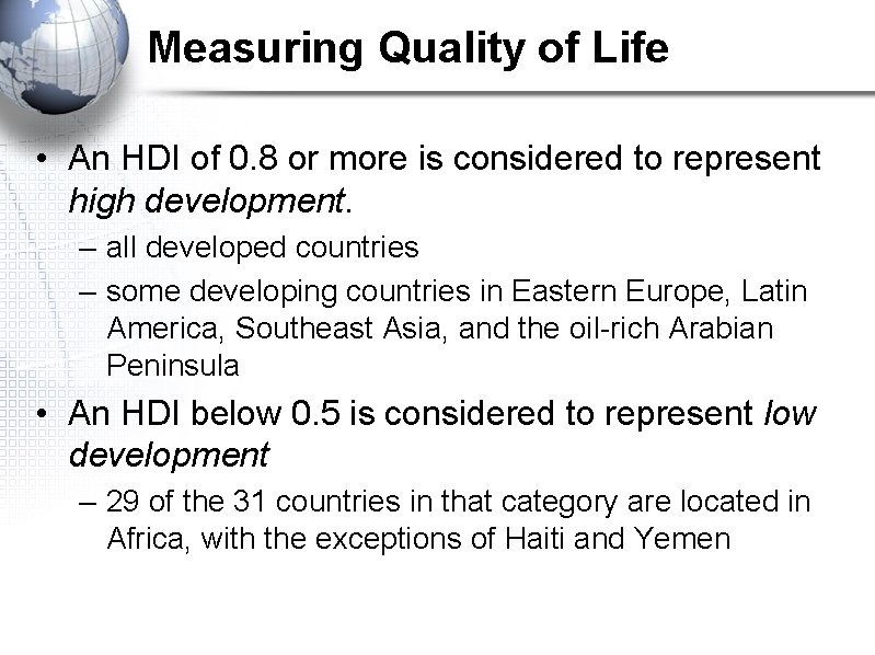 Measuring Quality of Life • An HDI of 0. 8 or more is considered