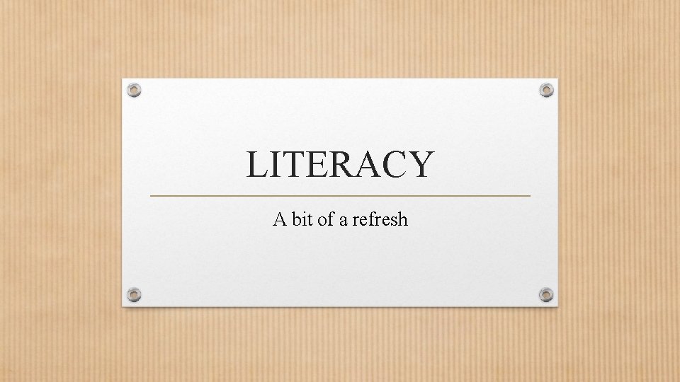 LITERACY A bit of a refresh 