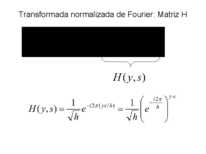 Transformada normalizada de Fourier: Matriz H 