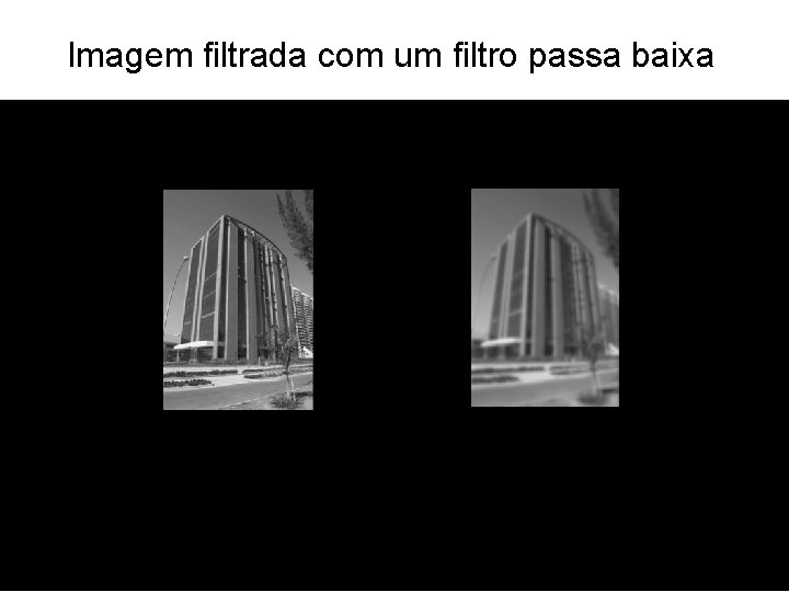 Imagem filtrada com um filtro passa baixa 