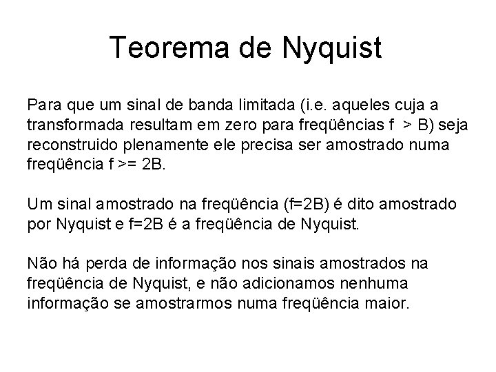 Teorema de Nyquist Para que um sinal de banda limitada (i. e. aqueles cuja