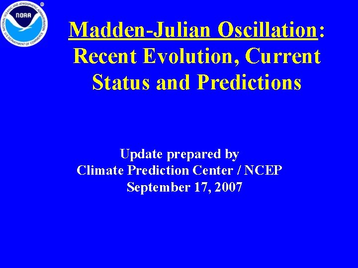 Madden-Julian Oscillation: Recent Evolution, Current Status and Predictions Update prepared by Climate Prediction Center