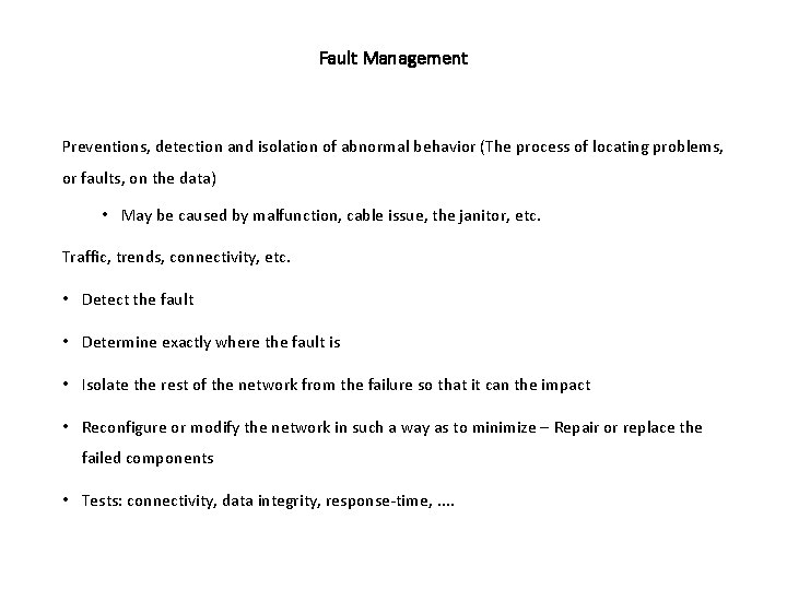 Fault Management Preventions, detection and isolation of abnormal behavior (The process of locating problems,