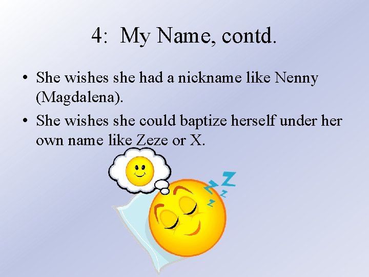 4: My Name, contd. • She wishes she had a nickname like Nenny (Magdalena).