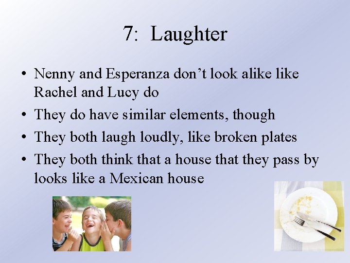 7: Laughter • Nenny and Esperanza don’t look alike Rachel and Lucy do •