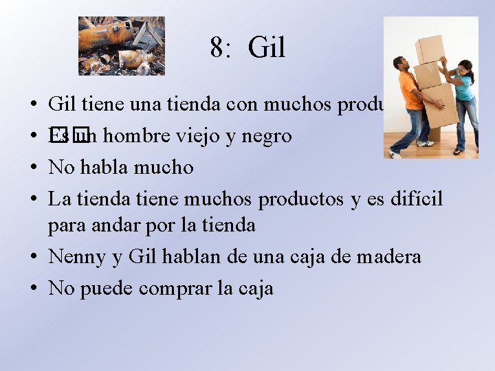 8: Gil • • Gil tiene una tienda con muchos productos Es un hombre