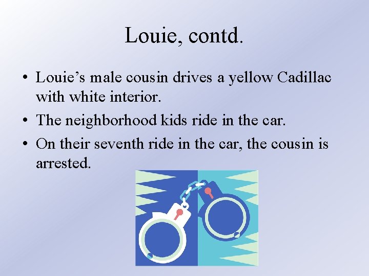 Louie, contd. • Louie’s male cousin drives a yellow Cadillac with white interior. •