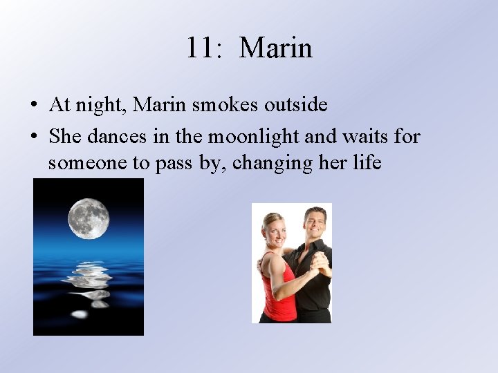 11: Marin • At night, Marin smokes outside • She dances in the moonlight