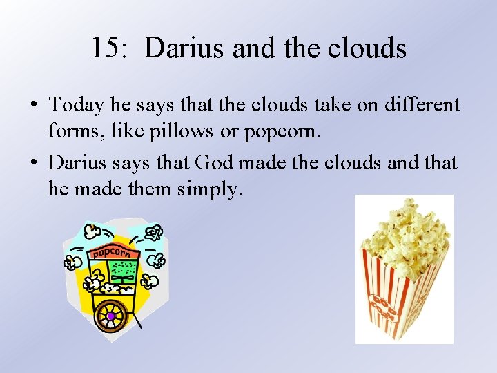 15: Darius and the clouds • Today he says that the clouds take on