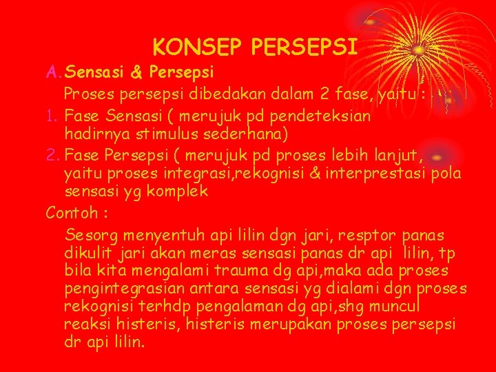 KONSEP PERSEPSI A. Sensasi & Persepsi Proses persepsi dibedakan dalam 2 fase, yaitu :