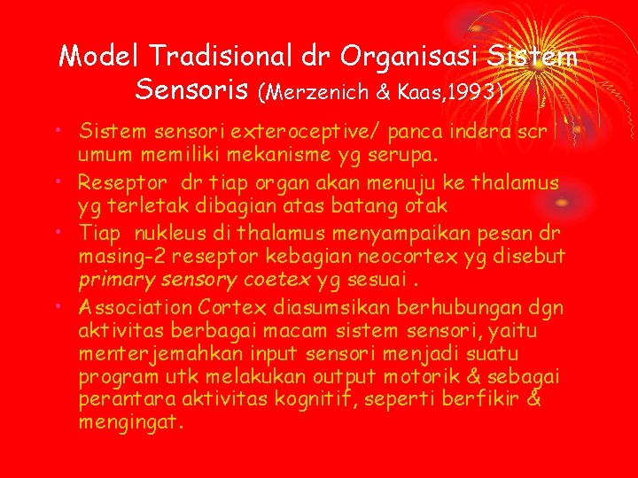 Model Tradisional dr Organisasi Sistem Sensoris (Merzenich & Kaas, 1993) • Sistem sensori exteroceptive/
