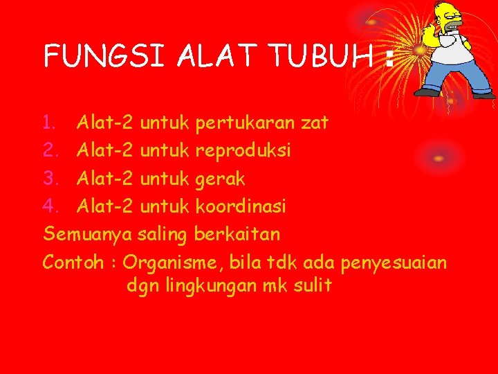 FUNGSI ALAT TUBUH : 1. Alat-2 untuk pertukaran zat 2. Alat-2 untuk reproduksi 3.